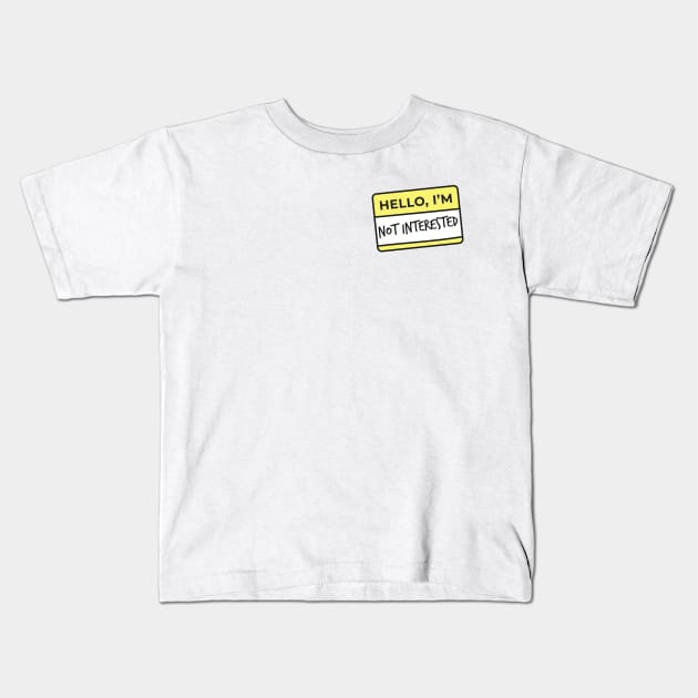 Hello I'm.. not interested Kids T-Shirt by Eva Martinelli